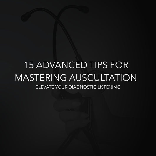 15 Advanced Tips for Mastering Auscultation