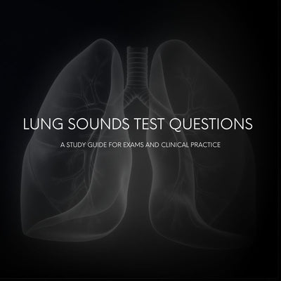 Lung Sounds Test Questions