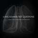 Lung Sounds Test Questions